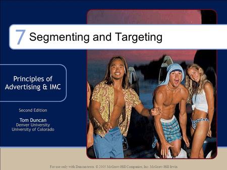 For use only with Duncan texts. © 2005 McGraw-Hill Companies, Inc. McGraw-Hill/Irwin Segmenting and Targeting.