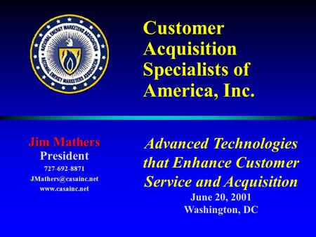 Customer Acquisition Specialists of America, Inc. Jim Mathers President 727-692-8871  Advanced Technologies that Enhance.
