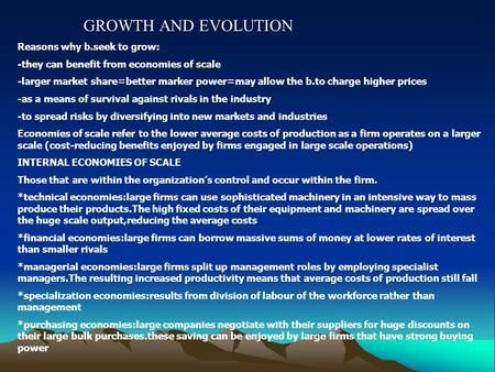 GROWTH AND EVOLUTION Reasons why b.seek to grow: -they can benefit from economies of scale -larger market share=better marker power=may allow the b.to.