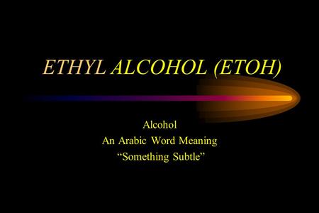 Alcohol An Arabic Word Meaning “Something Subtle”