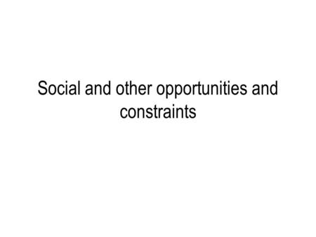 Social and other opportunities and constraints. Content Social responsibilities: –Employees –Customers –Other stakeholders Business ethics Technological.