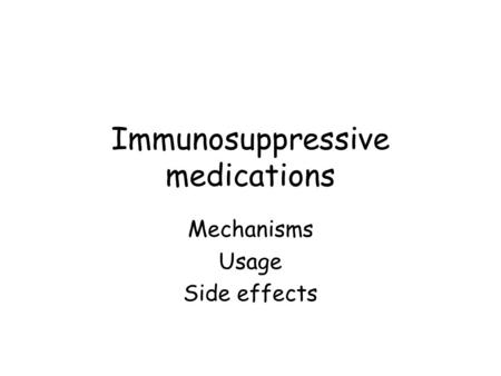Immunosuppressive medications Mechanisms Usage Side effects.