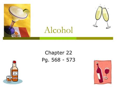Alcohol Chapter 22 Pg. 568 - 573. Harmful effects of alcohol use  Objective 1: Describe the short-term effects of alcohol use.  Objective 2: Discuss.
