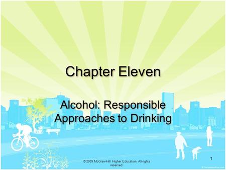 . © 2009 McGraw-Hill Higher Education. All rights reserved. 1 Chapter Eleven Alcohol: Responsible Approaches to Drinking.