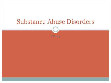 NU124 Substance Abuse Disorders. Criteria: SUBSTANCE ABUSE Must have one or more in the past 12 months: Recurrent use in physically dangerous settings.