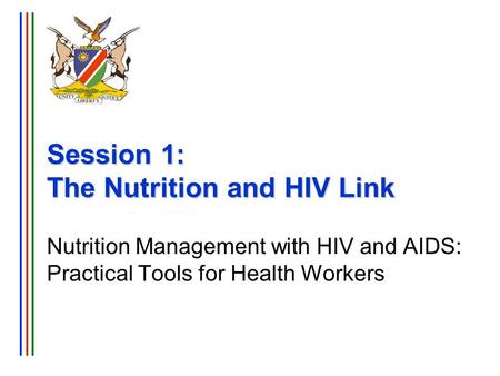 Session 1: The Nutrition and HIV Link Nutrition Management with HIV and AIDS: Practical Tools for Health Workers.