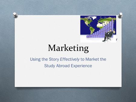 Marketing Using the Story Effectively to Market the Study Abroad Experience.