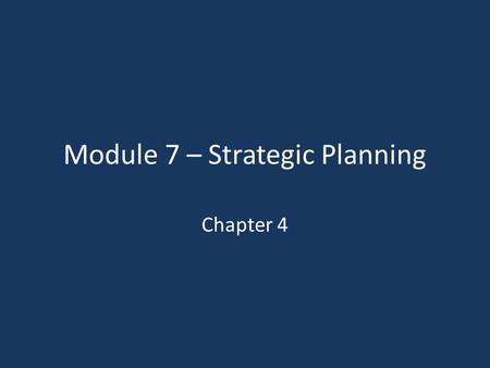 Module 7 – Strategic Planning Chapter 4. Learning Objectives LO1 LO1 Summarize the basic steps in any planning process LO2 LO2 Describe how strategic.