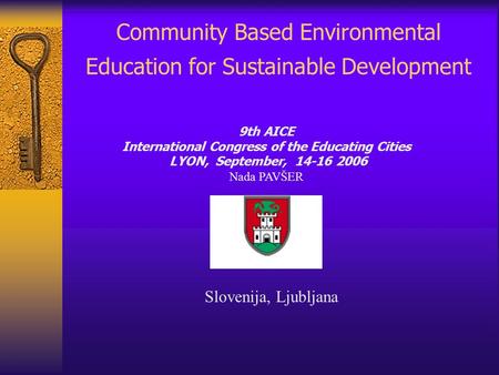 Community Based Environmental Education for Sustainable Development 9th AICE International Congress of the Educating Cities LYON, September, 14-16 2006.