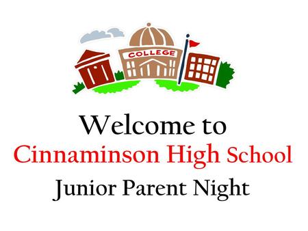 Welcome to Cinnaminson High School Junior Parent Night.