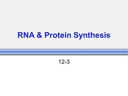 RNA & Protein Synthesis 12-3. Intro Genes code DNA instructions that control the production of proteins within the cell. Genes The first step in decoding.