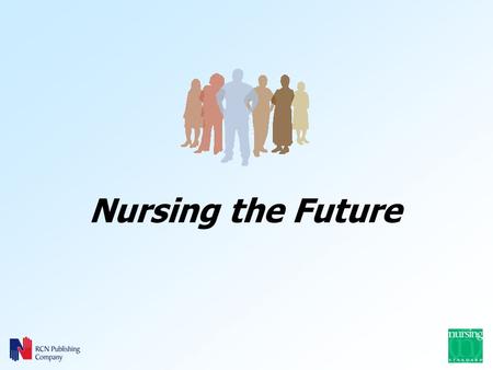 Nursing the Future. –Launch date: 7 th January 2004 –Length of campaign: one year (end 2004)