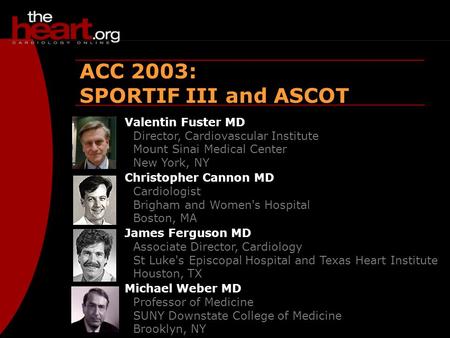 Heartbeat – Apr 2003 ACC 2003 ACC 2003: SPORTIF III and ASCOT Valentin Fuster MD Director, Cardiovascular Institute Mount Sinai Medical Center New York,