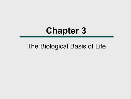 Chapter 3 The Biological Basis of Life. Chapter Outline  The Cell  DNA Structure  DNA Replication  Protein Synthesis  What is a Gene?  Cell Division: