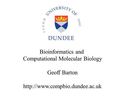 Bioinformatics and Computational Molecular Biology Geoff Barton