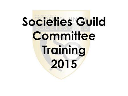 Societies Guild Committee Training 2015. Staff Ali VP Student Activities Olga Societies Coordinator Rae Societies Manager