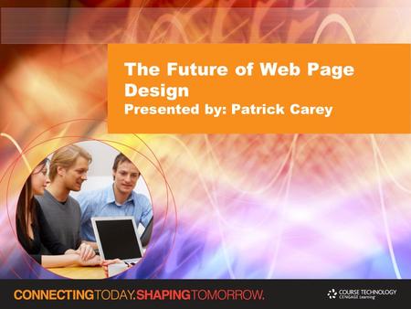 The Future of Web Page Design Presented by: Patrick Carey.