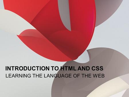 © 2012 Adobe Systems Incorporated. All Rights Reserved. LEARNING THE LANGUAGE OF THE WEB INTRODUCTION TO HTML AND CSS.