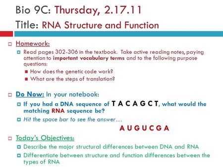 Bio 9C: Thursday, 2.17.11 Title: RNA Structure and Function  Homework:  Read pages 302-306 in the textbook. Take active reading notes, paying attention.