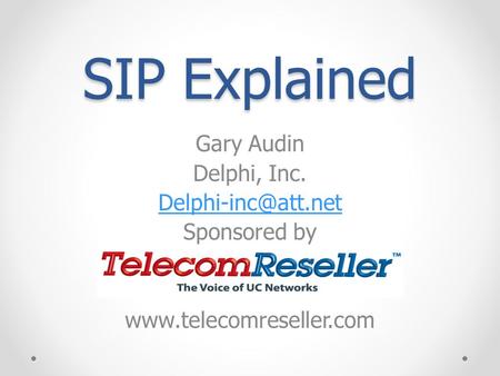SIP Explained Gary Audin Delphi, Inc. Sponsored by