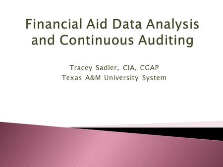 Tracey Sadler, CIA, CGAP Texas A&M University System.