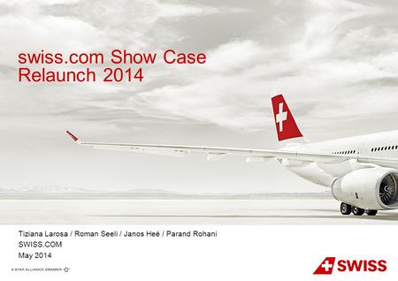 Swiss.com Show Case Relaunch 2014 Tiziana Larosa / Roman Seeli / Janos Heé / Parand Rohani SWISS.COM May 2014.