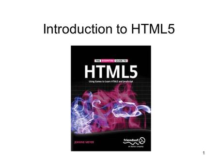 1 Introduction to HTML5. 2 Introductions –Lecture is based on the book: –The Essential Guide to HTML5: Using Games to learn HTML5 & JavaScript.
