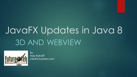 JavaFX Updates in Java 8 3D and Webview By Rob Ratcliff