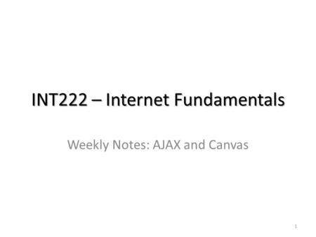 INT222 – Internet Fundamentals Weekly Notes: AJAX and Canvas 1.