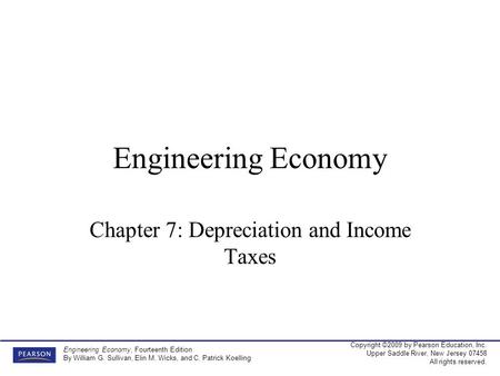 Copyright ©2009 by Pearson Education, Inc. Upper Saddle River, New Jersey 07458 All rights reserved. Engineering Economy, Fourteenth Edition By William.
