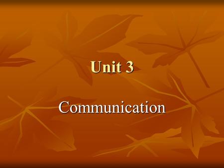 Unit 3 Communication. 2 Types of Communication Verbal Verbal.