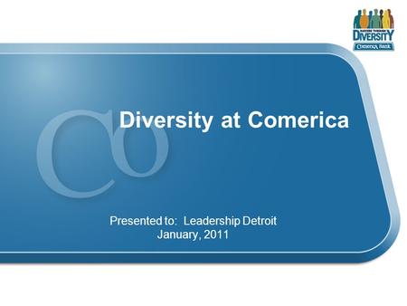 Diversity at Comerica Presented to: Leadership Detroit January, 2011.