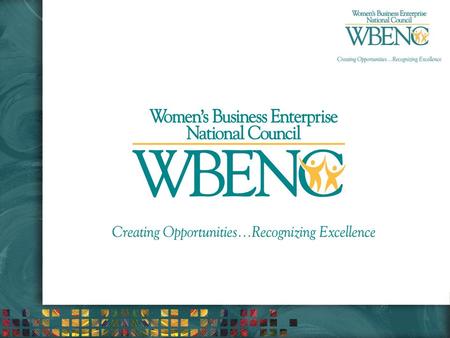 Creating Opportunities… Recognizing Excellence. Did You Know? Women-owned businesses are the fastest growing segment of the U.S. economy (more than 9.1.