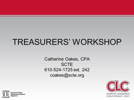 TREASURERS’ WORKSHOP Catherine Oakes, CPA SCTE 610-524-1725 ext. 242