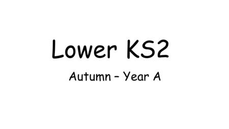 Lower KS2 Autumn – Year A.