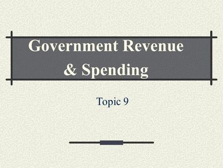 Government Revenue & Spending Topic 9. What are Taxes? Required payment to local, state, or national gov’t Primary way the gov’t collects money Congress.