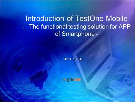 1 그리드 테스팅 제안서 Introduction of TestOne Mobile -The functional testing solution for APP of Smartphone - 2013. 10. 28.