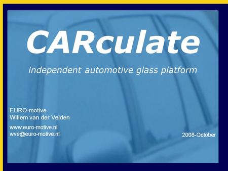 EURO-motive Willem van der Velden  2008-October CARculate independent automotive glass platform.