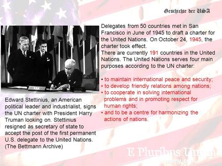 Geschichte der USA Delegates from 50 countries met in San Francisco in June of 1945 to draft a charter for the United Nations. On October 24, 1945, the.