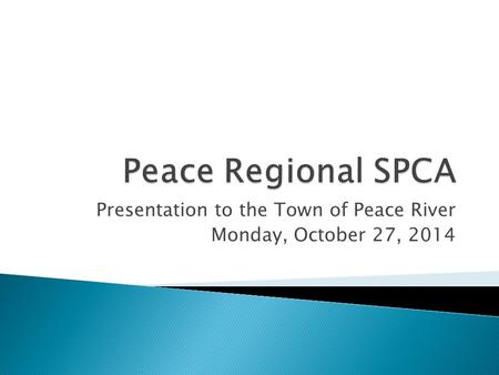 Presentation to the Town of Peace River Monday, October 27, 2014.