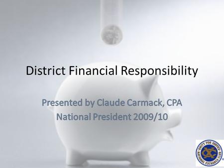 District Financial Responsibility. Items to cover: What is a budget and what should be included? District Fundraisers Use of the Foundation 501(c)(3)