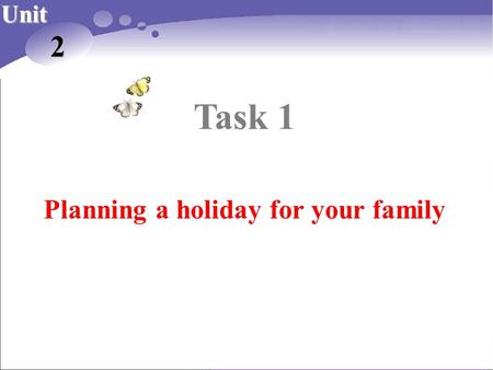 Task 1 Unit 2 Planning a holiday for your family.