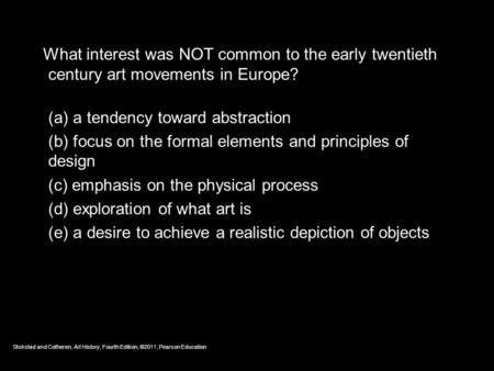 What interest was NOT common to the early twentieth century art movements in Europe? (a) a tendency toward abstraction (b) focus on the formal elements.
