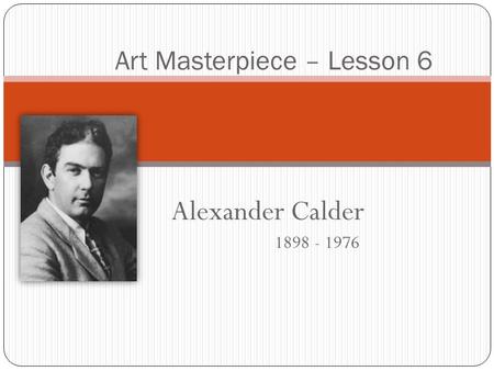 Alexander Calder 1898 - 1976 Art Masterpiece – Lesson 6.