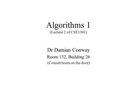 Algorithms 1 (Lecture 2 of CSE1301)