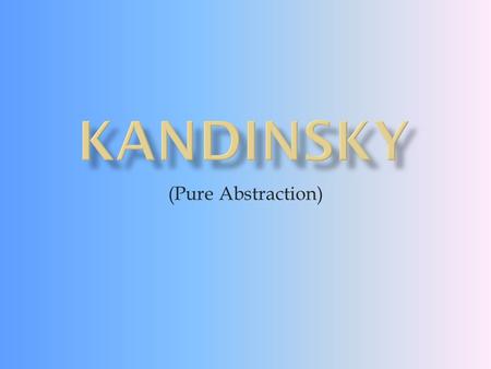 (Pure Abstraction).  Wassily Kandinsky (December 16, 1866 – December 13, 1944) was a Russian painter, printmaker and art theorist. One of the most famous.