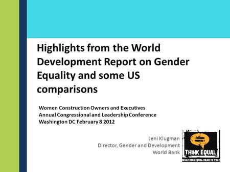 Highlights from the World Development Report on Gender Equality and some US comparisons Jeni Klugman Director, Gender and Development World Bank Women.