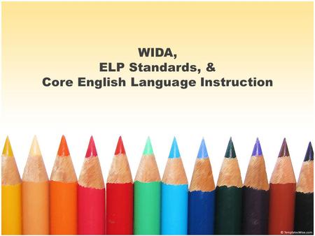 WIDA, ELP Standards, & Core English Language Instruction.