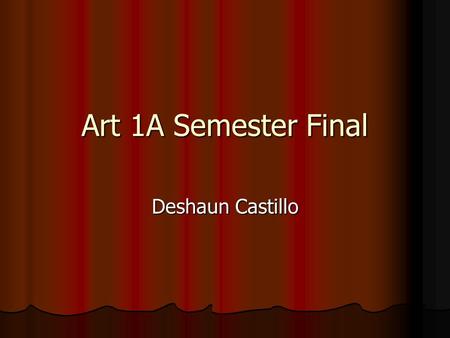 Art 1A Semester Final Deshaun Castillo. Principles and Element of Art Design elements are the basic units of a painting, drawing, design or other visual.