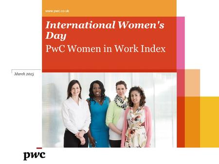 International Women's Day PwC Women in Work Index www.pwc.co.uk March 2015.